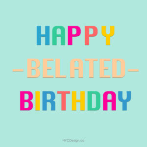 Happy Belated Birthday Card: Turquoise Blue. Colorful – NYCDesign.co ...